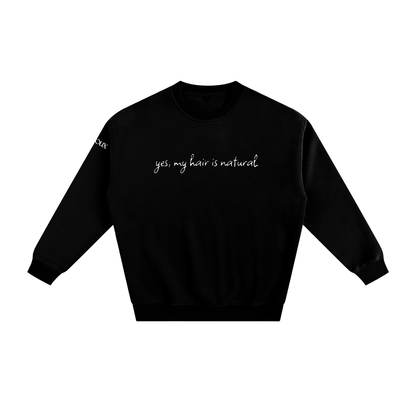 'Yes, my hair is natural' Fleeced Sweatshirt